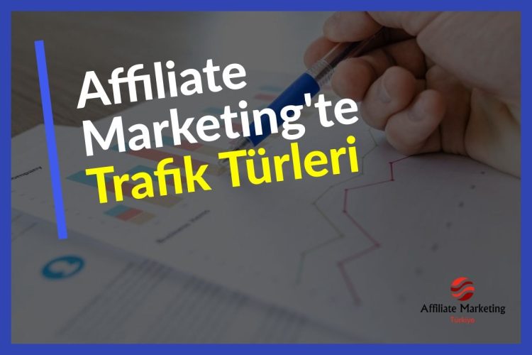 Affiliate Marketing'te Trafik Türleri Nelerdir?